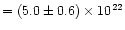 $ = (5.0 \pm
0.6) \times 10^{22}$