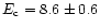 ${E_{\rm c}} = 8.6 \pm 0.6$