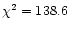 $\chi ^2 = 138.6$