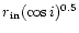 $r{_{\rm in}(\cos i)^{0.5}}$