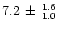 $7.2 \, \pm \, ^{1.6} _{1.0}$