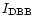 $I_{\rm DBB}$
