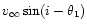 $v_{\infty} \sin (i - \theta_{\rm 1})$