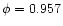 $\phi=0.957$