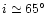 $i\simeq65\hbox{$^\circ$ }$