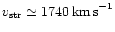 $v_{\rm str}\simeq 1740\,{\rm km\,s}^{-1}$