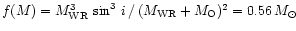 $f(M)=M_{\rm WR}^3\,\sin^3\,i\,/\,(M_{\rm WR}+M_{\rm
O})^2=0.56\,M_{\odot}$