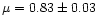 $\mu= 0.83\pm0.03$