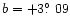 $b=+3\hbox{$.\!\!^\circ$ }09$