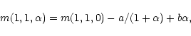 \begin{displaymath}
m(1,1,\alpha) = m(1,1,0) - a/(1+\alpha) + b \alpha,
\end{displaymath}