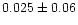 $0.025
\pm 0.06$