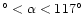 $^\circ < \alpha < 117^\circ$