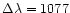 $\Delta\lambda = 1077$