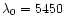 $\lambda_0 = 5450$