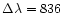 $\Delta\lambda =
836$