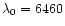 $\lambda_0 = 6460$