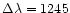 $\Delta\lambda = 1245$