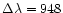 $\Delta\lambda = 948$