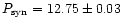 $P_{\rm syn} = 12.75 \pm 0.03$