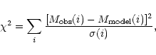 \begin{displaymath}\chi^2 = \sum_i \frac{ [M_{\rm obs}(i) - M_{\rm model}(i)]^2} {\sigma(i)},
\end{displaymath}