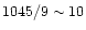 $1045/9 \sim 10$