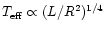 $T_{\rm eff} \propto
(L/R^2)^{1/4}$