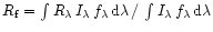 $ R_{\rm f} = \int R_{\lambda}\,I_{\lambda}\,{f}_{\lambda}\,{\rm d}\lambda\,/\,\int I_{\lambda}\,{f}_{\lambda}\,{\rm d}\lambda$