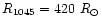$R_{1045} = 420~R_{\odot}$