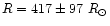 $R = 417 \pm 97~R_{\odot}$