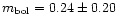 $m_{\rm bol} = 0.24 \pm 0.20$