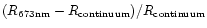 $(R_{673\rm nm}-R_{\rm continuum})/R_{\rm continuum}$
