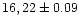 $16,22\pm 0.09$