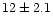 $\rm 12\pm 2.1$