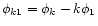 $\phi_{k1}=\phi_{k}-k\phi_{1}$