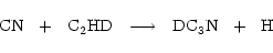 \begin{displaymath}\rm { {CN}~~+~~C_2HD~~\longrightarrow~~DC_3N ~~+~~H }
\end{displaymath}