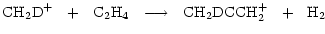 $\displaystyle \rm { {CH_2D}^+~~+~~C_2H_4~~\longrightarrow~~CH_2DCCH_2^+~~+~~H_2 }$
