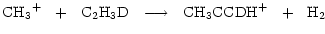 $\displaystyle \rm { {CH_3}^+~~+~~C_2H_3D~~\longrightarrow~~ CH_3CCDH^+ ~~+~~H_2 }$