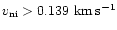 $v_{\rm ni}>0.139\rm\ km\,s^{-1}$