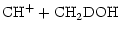 $\displaystyle \rm {CH^+} + \rm {CH_2DOH}$