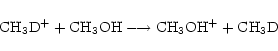 \begin{displaymath}\rm {CH_3D^+} + \rm {CH_3OH} \longrightarrow \rm {CH_3OH^+} + \rm {CH_3D} \end{displaymath}