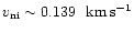$v_{\rm ni}\sim 0.139~\rm\ km\,s^{-1}$