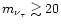 $m_{\nu_{\tau}} \gtrsim 20$