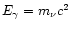 $E_{\gamma}=
m_{\nu}c^2$