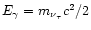 $E_{\gamma}=m_{\nu_{\tau}}c^2/2$