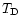 $T_{\rm D}$
