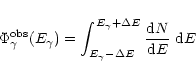 \begin{displaymath}\Phi_{\gamma}^{\rm obs}(E_{\gamma}) = \int_{E_{\gamma}-\Delta
E}^{E_{\gamma}+\Delta E} \frac{{\rm d}N}{{\rm d}E}~{\rm d}E
\end{displaymath}