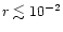 $r \lesssim 10^{-2}$