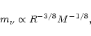 \begin{displaymath}m_{\nu} \propto R^{-3/8} M^{-1/8},
\end{displaymath}