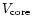 $V_{\rm core}$