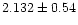 $2.132\pm0.54$